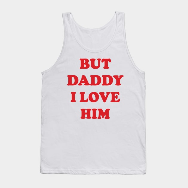 But Daddy I Love Him v3 Tank Top by Emma